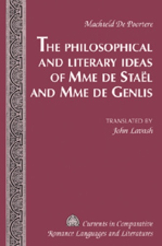 Machteld De Poortere - The Philosophical and Literary Ideas of Mme de Staël and Mme de Genlis - Translated by John Lavash.