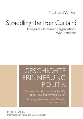 Machteld Venken - Straddling the Iron Curtain? - Immigrants, Immigrant Organisations, War Memories.