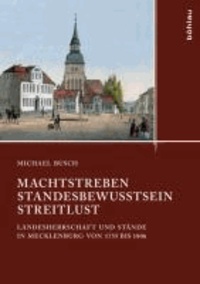 Machtstreben - Standesbewusstsein - Streitlust - Landesherrschaft und Stände in Mecklenburg von 1755 bis 1806.
