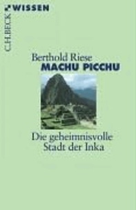 Machu Picchu - Die geheimnisvolle Stadt der Inka.
