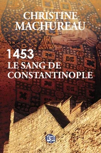 1453 - Le sang de Constantinople