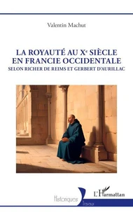 La royauté au Xe siècle en Francie occidentale