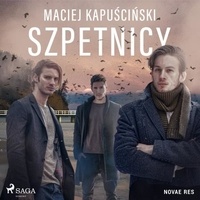 Maciej Kapuściński et Kamil Maria Banasiak - Szpetnicy.