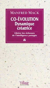 Co-Evolution Dynamique Creatrice. Liberer Les Richesses De L'Intelligence Partagee