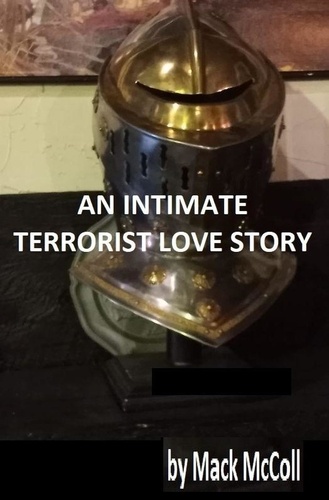  Mack McColl - An Intimate Terrorist Love Story - Mack's Black Satire, #1.