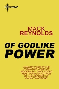 Mack Reynolds - Of Godlike Power.