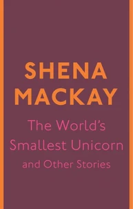 The World's Smallest Unicorn and Other Stories