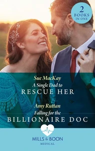 A Single Dad To Rescue Her / Falling For The Billionaire Doc