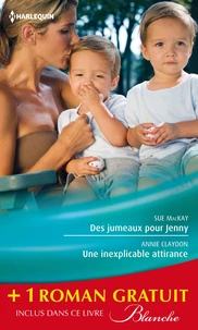 Des jumeaux pour Jenny ; Une inexplicable attirance ; Un médecin trop séduisant