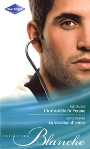 L'irrésistible Dr Perano ; La vocation d'aimer