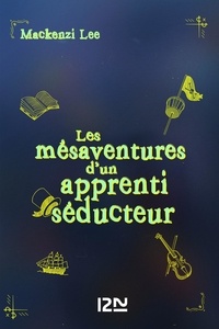 Mackenzi Lee et Maud Desurvire - PDT VIRTUELPKJN  : Les Mésaventures d'un apprenti séducteur.