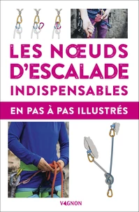 Les noeuds d'escalade indispensables en pas à pas illustrés