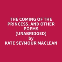 The Coming of the Princess, and Other Poems (Unabridged)