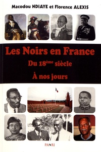 Macodou Ndiaye et Florence Alexis - Les Noirs en France du 18e siècle à nos jours.