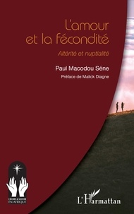 Macodou Paul Séne - L’amour et la fécondité - Altérité et nuptialité.