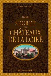 Guide secret des châteaux de la Loire