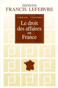 Le Droit Des Affaires En France. Principes Et Approche Pratique Du Droit Des Affaires Et Des Activites Economiques, A Jour Au 1er Aout 1998