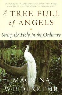Macrina Wiederkehr - A Tree Full of Angels - Seeing the Holy in the Ordinary.