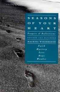 Macrina Wiederkehr - Seasons of Your Heart - Prayers and Reflections, Revised and Expanded.