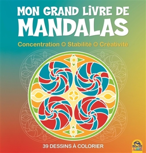  Macro Editions - Mon grand livre des mandalas - Concentration, stabilité, créativité : 39 dessins à colorier.