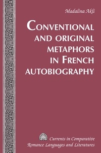 Madalina Akli - Conventional and Original Metaphors in French Autobiography.