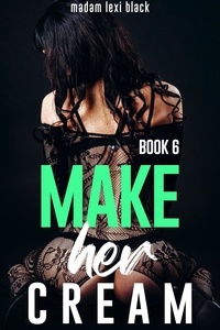  Madam Lexi Black - Make Her Cream (Book 6) - The BWWM - BMWW - Interracial Erotica Steamy Romance Collection, #6.