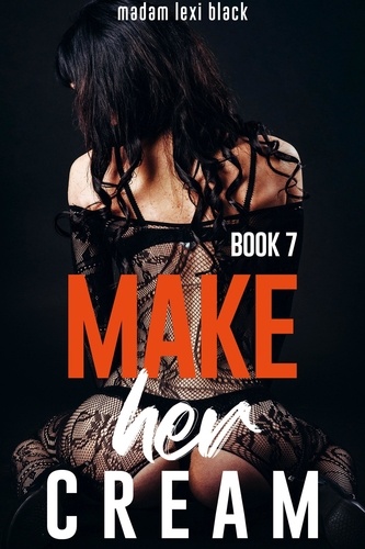  Madam Lexi Black - Make Her Cream (Book 7) - The BWWM - BMWW - Interracial Erotica Steamy Romance Collection, #7.