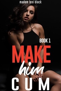  Madam Lexi Black - Make Him Cum (Book 1) - The BWWM - BMWW - Interracial Erotica Steamy Romance Collection, #11.