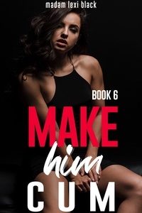  Madam Lexi Black - Make Him Cum (Book 6) - The BWWM - BMWW - Interracial Erotica Steamy Romance Collection, #16.