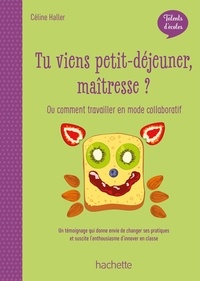Madame Céline Haller - Talents d'école - Tu viens petit-déjeuner, maîtresse ? PDF WEB - Ed. 2020.