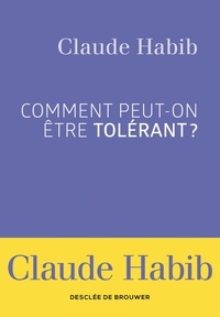Madame Claude Habib - Comment peut-on être tolérant ?.