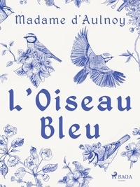 Madame D'Aulnoy - L'Oiseau Bleu.
