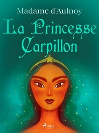 Madame D'Aulnoy - La Princesse Carpillon.