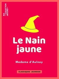 Madame D'Aulnoy - Le Nain Jaune.