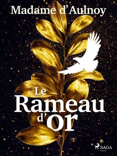 Madame D'Aulnoy - Le Rameau d’or.
