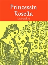Madame D'Aulnoy - Prinzessin Rosetta - Ein Märchen (illustriert).