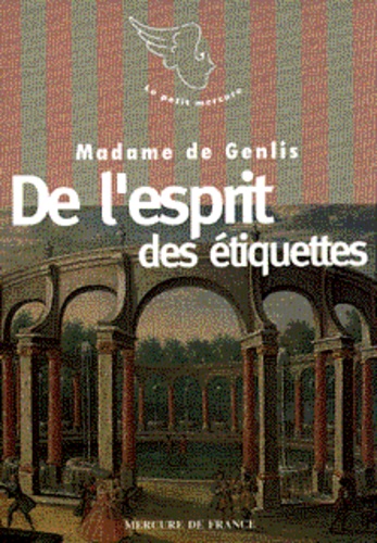  Madame de Genlis - Le XVIIIe siècle des femmes  : De l'esprit des étiquettes de l'ancienne cour et des usages du monde de ce temps.