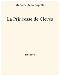Madame De La Fayette - La Princesse de Clèves.