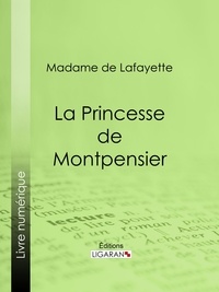  Madame de Lafayette et  Ligaran - La Princesse de Montpensier.