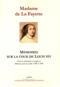  Madame de Lafayette - Mémoires sur la cour de Louis XIV - Histoire d'Henriette d'Angleterre, Mémoires de la Cour pour les années 1688 et 1689.