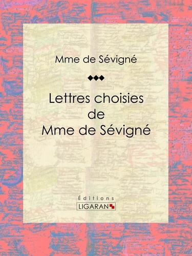  Madame de Sévigné et  Ligaran - Lettres choisies de Mme de Sévigné.