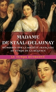  Madame de Staal-Delaunay - Mémoires sur la société française au temps de la Régence.