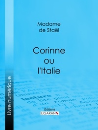  Madame de Staël et  Ligaran - Corinne ou l'Italie.