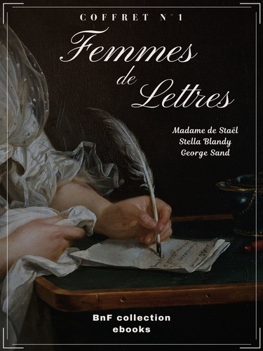 Femmes de lettres - Coffret n°1. Madame de Staël, Stella Blandy et George Sand - 3 textes issus des collections de la BnF