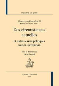  Madame de Staël - Oeuvres complètes, série 3 - Oeuvres historiques Tome 1, Des circonstances actuelles et autres écrits politiques sous la Révolution.