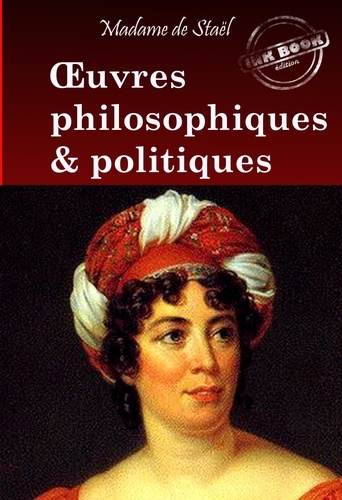 Œuvres philosophiques et politiques de Madame de Staël. Recueil complet et annoté : 4 livres [Nouv. éd. entièrement revue et corrigée].