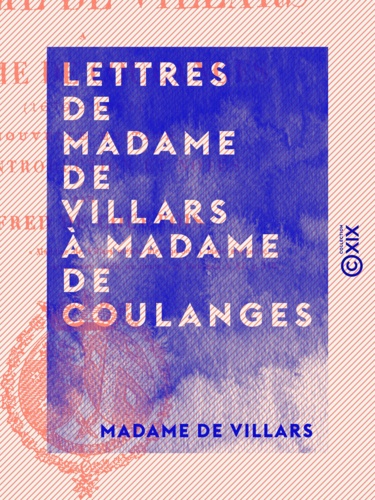 Lettres de Madame de Villars à Madame de Coulanges. 1679-1681
