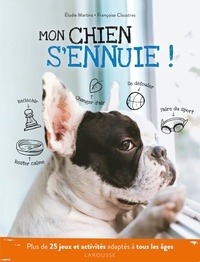 Madame Elodie MARTINS et Françoise Claustres - Mon chien s'ennuie !.