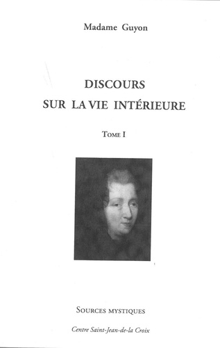  Madame Guyon - Discours sur la vie intérieure - Tome 1.