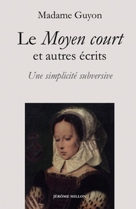 Madame Guyon - Le Moyen court et autres écrits spirituels - Une simplicité subversive.